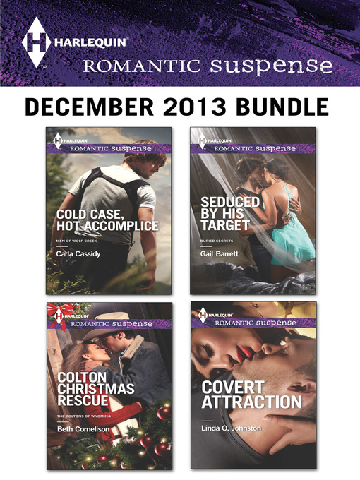 Title details for Harlequin Romantic Suspense December 2013 Bundle: Cold Case, Hot Accomplice\Colton Christmas Rescue\Seduced by His Target\Covert Attraction by Carla Cassidy - Available